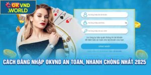 Cách Đăng Nhập OKVND An Toàn, Nhanh Chóng Nhất 2025
