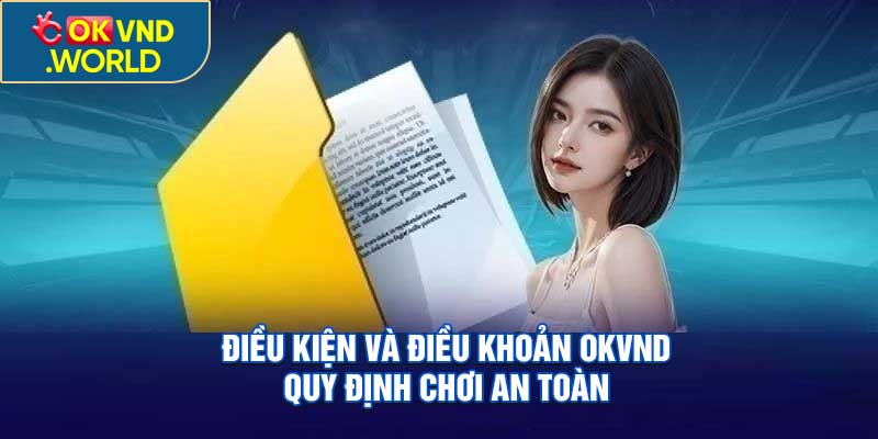 Điều Kiện Và Điều Khoản OKVND – Quy Định Chơi An Toàn